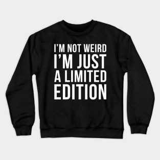 Im Not Weird Im Just A Limited Edition Crewneck Sweatshirt